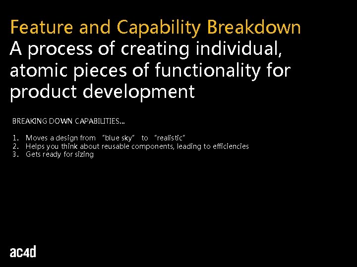 Feature and Capability Breakdown A process of creating individual, atomic pieces of functionality for