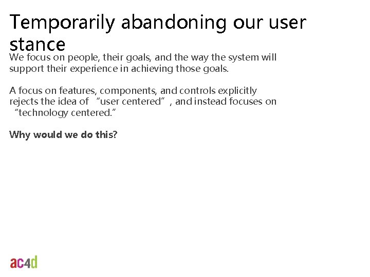 Temporarily abandoning our user stance We focus on people, their goals, and the way