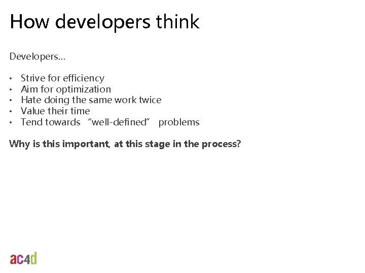 How developers think Developers… • • • Strive for efficiency Aim for optimization Hate