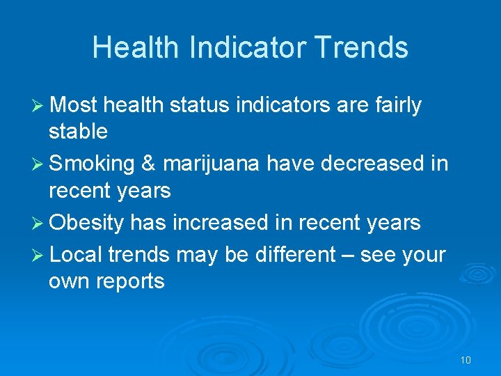 Health Indicator Trends Ø Most health status indicators are fairly stable Ø Smoking &