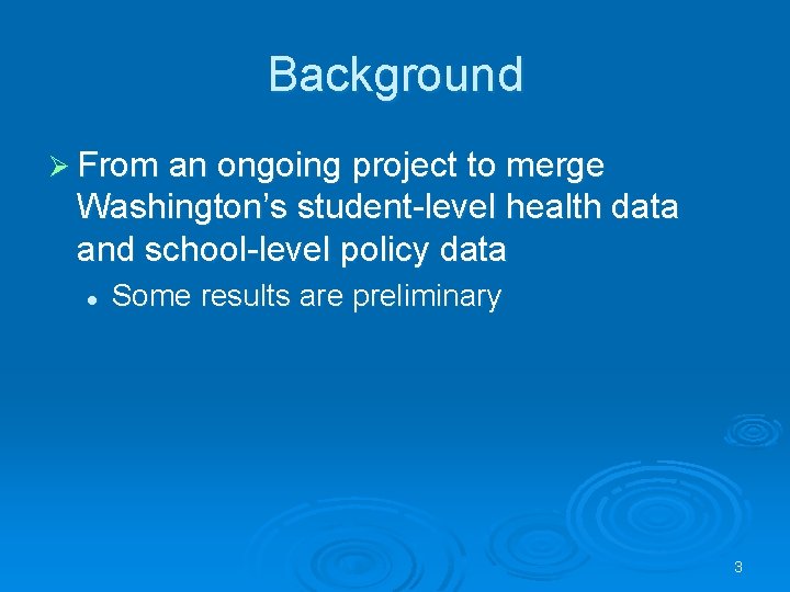 Background Ø From an ongoing project to merge Washington’s student-level health data and school-level