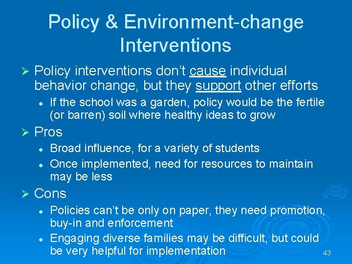 Policy & Environment-change Interventions Ø Policy interventions don’t cause individual behavior change, but they
