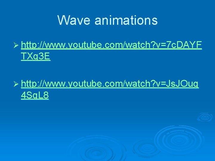 Wave animations Ø http: //www. youtube. com/watch? v=7 c. DAYF TXq 3 E Ø