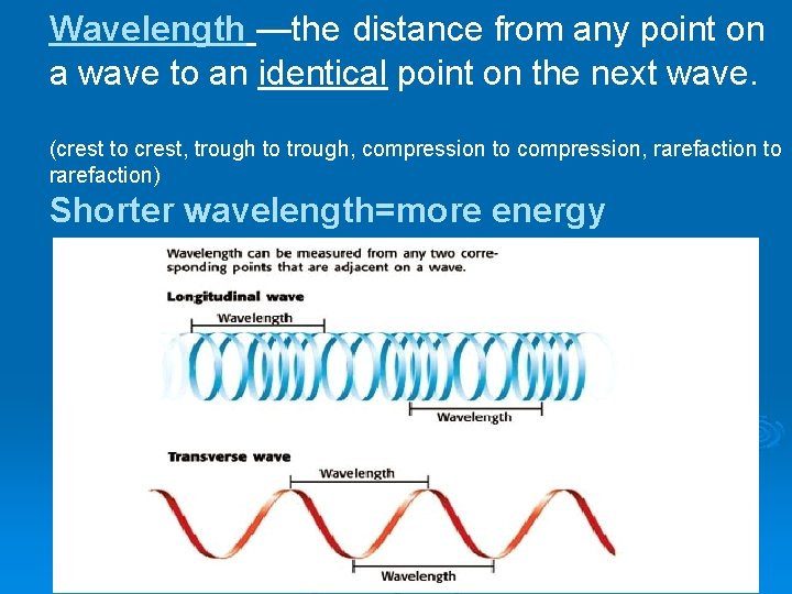 Wavelength —the distance from any point on a wave to an identical point on