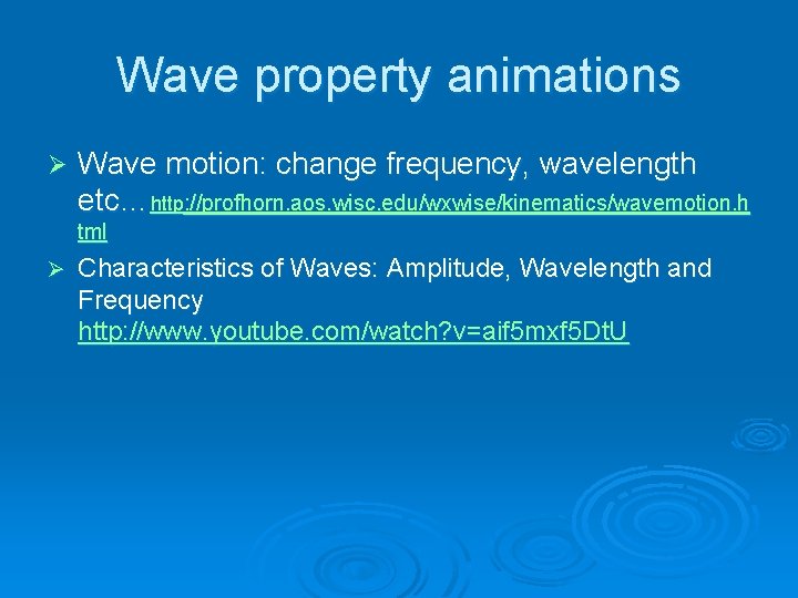 Wave property animations Ø Wave motion: change frequency, wavelength etc…http: //profhorn. aos. wisc. edu/wxwise/kinematics/wavemotion.