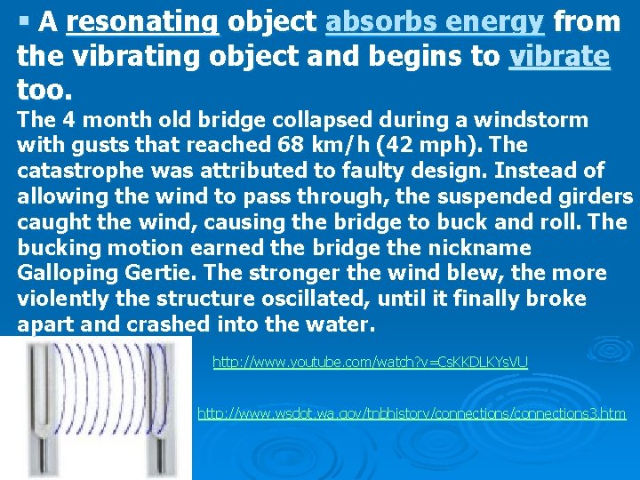 § A resonating object absorbs energy from the vibrating object and begins to vibrate