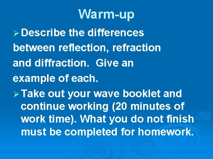 Warm-up Ø Describe the differences between reflection, refraction and diffraction. Give an example of