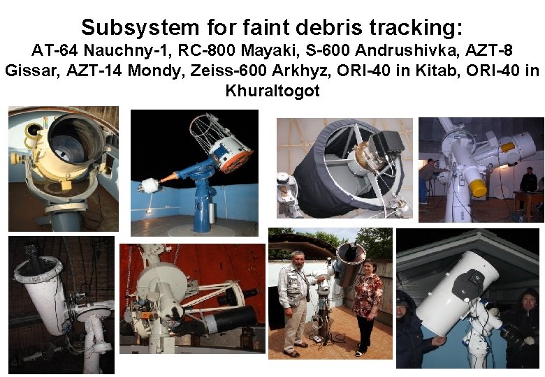 Subsystem for faint debris tracking: AT-64 Nauchny-1, RC-800 Mayaki, S-600 Andrushivka, AZT-8 Gissar, AZT-14