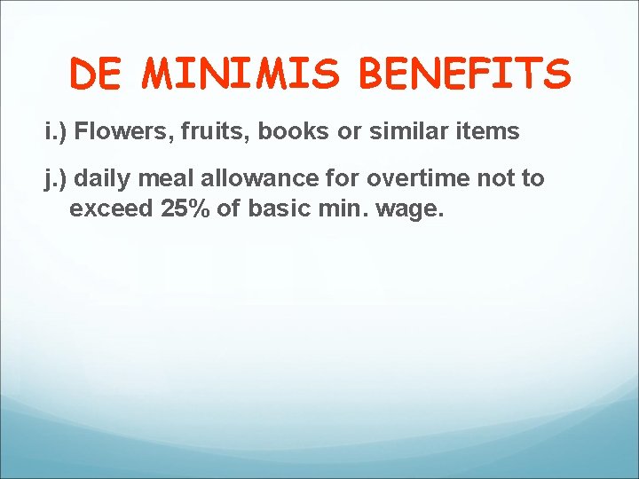 DE MINIMIS BENEFITS i. ) Flowers, fruits, books or similar items j. ) daily