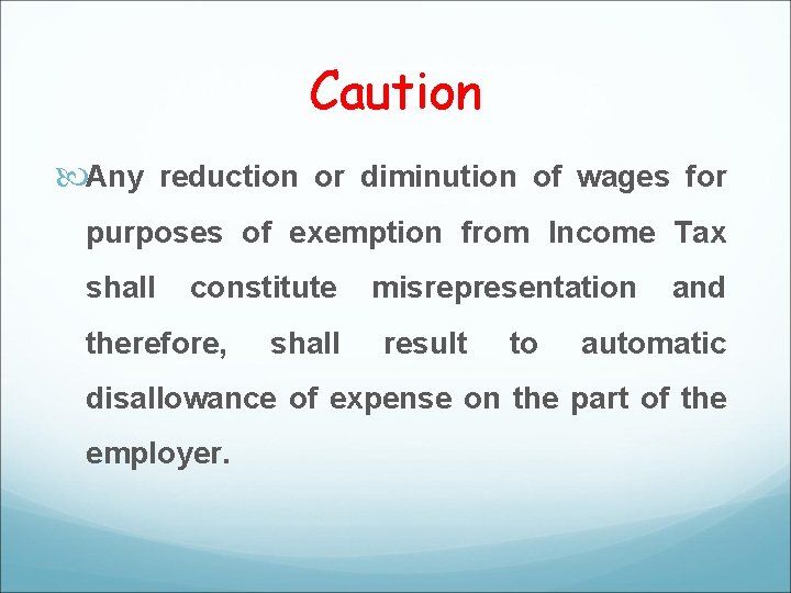Caution Any reduction or diminution of wages for purposes of exemption from Income Tax