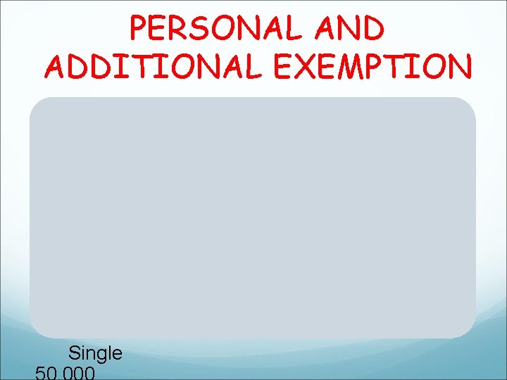 PERSONAL AND ADDITIONAL EXEMPTION Single 