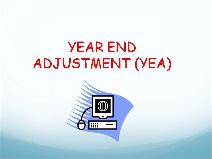 YEAR END ADJUSTMENT (YEA) 