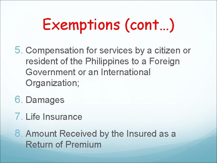 Exemptions (cont…) 5. Compensation for services by a citizen or resident of the Philippines