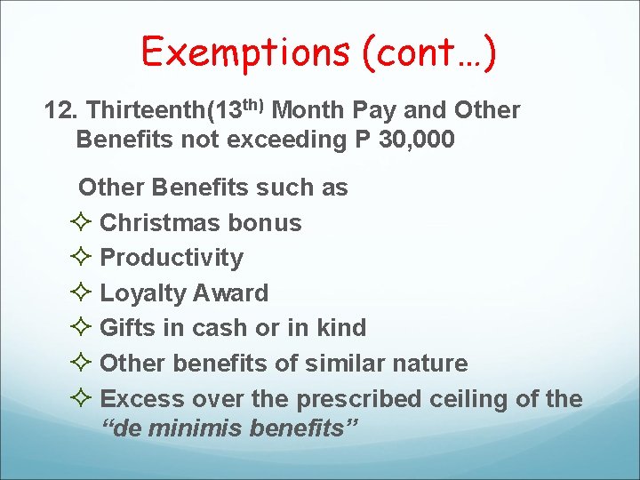 Exemptions (cont…) 12. Thirteenth(13 th) Month Pay and Other Benefits not exceeding P 30,