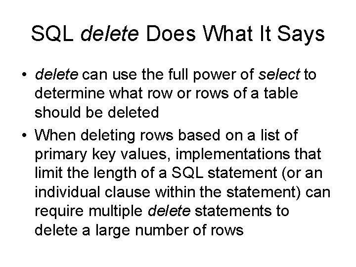 SQL delete Does What It Says • delete can use the full power of SQL delete Does What It Says • delete can use the full power of