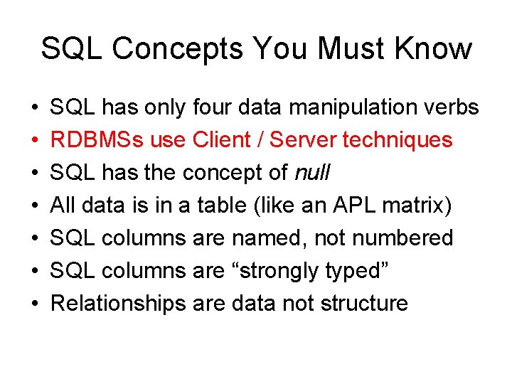 SQL Concepts You Must Know • • SQL has only four data manipulation verbs SQL Concepts You Must Know • • SQL has only four data manipulation verbs