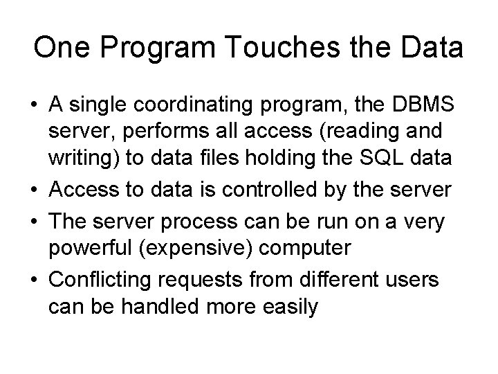 One Program Touches the Data • A single coordinating program, the DBMS server, performs One Program Touches the Data • A single coordinating program, the DBMS server, performs
