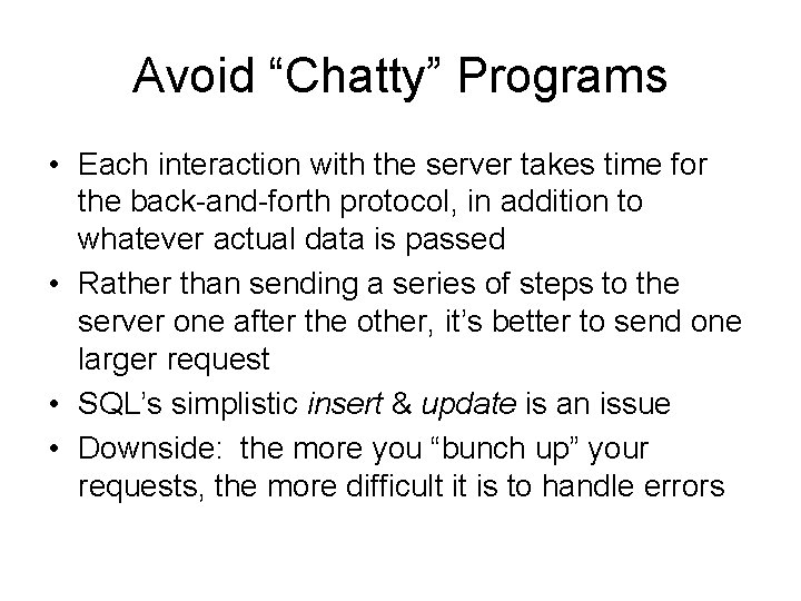 Avoid “Chatty” Programs • Each interaction with the server takes time for the back-and-forth Avoid “Chatty” Programs • Each interaction with the server takes time for the back-and-forth