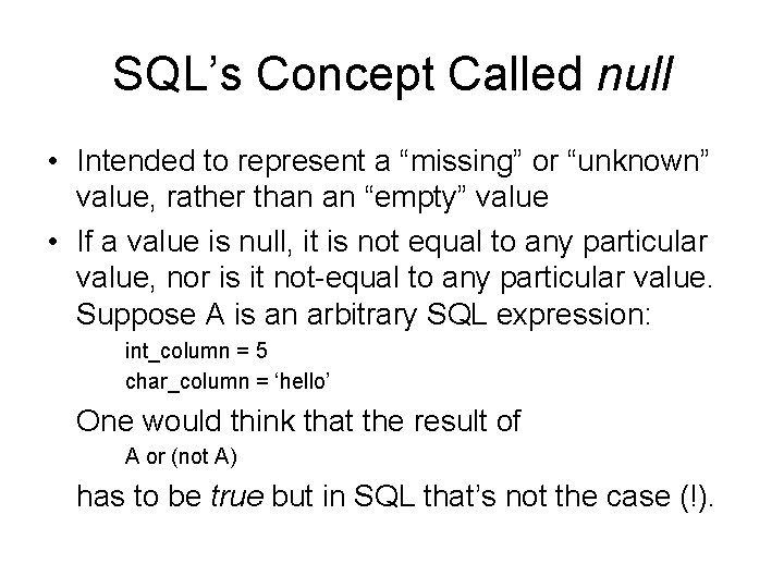 SQL’s Concept Called null • Intended to represent a “missing” or “unknown” value, rather SQL’s Concept Called null • Intended to represent a “missing” or “unknown” value, rather