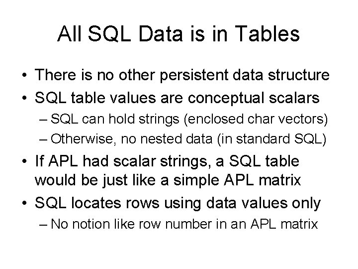 All SQL Data is in Tables • There is no other persistent data structure All SQL Data is in Tables • There is no other persistent data structure