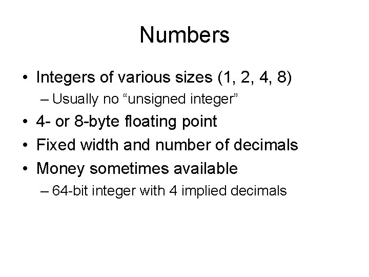 Numbers • Integers of various sizes (1, 2, 4, 8) – Usually no “unsigned Numbers • Integers of various sizes (1, 2, 4, 8) – Usually no “unsigned