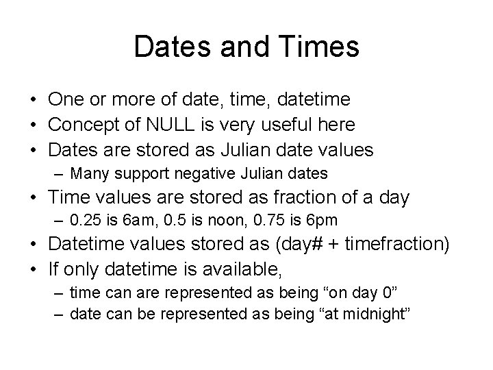 Dates and Times • One or more of date, time, datetime • Concept of Dates and Times • One or more of date, time, datetime • Concept of