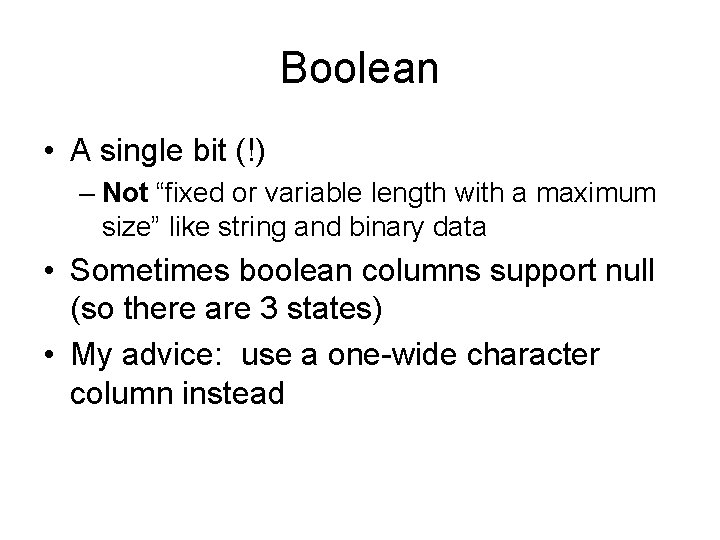 Boolean • A single bit (!) – Not “fixed or variable length with a Boolean • A single bit (!) – Not “fixed or variable length with a