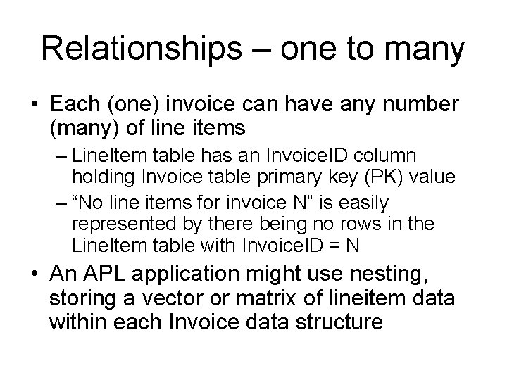 Relationships – one to many • Each (one) invoice can have any number (many) Relationships – one to many • Each (one) invoice can have any number (many)