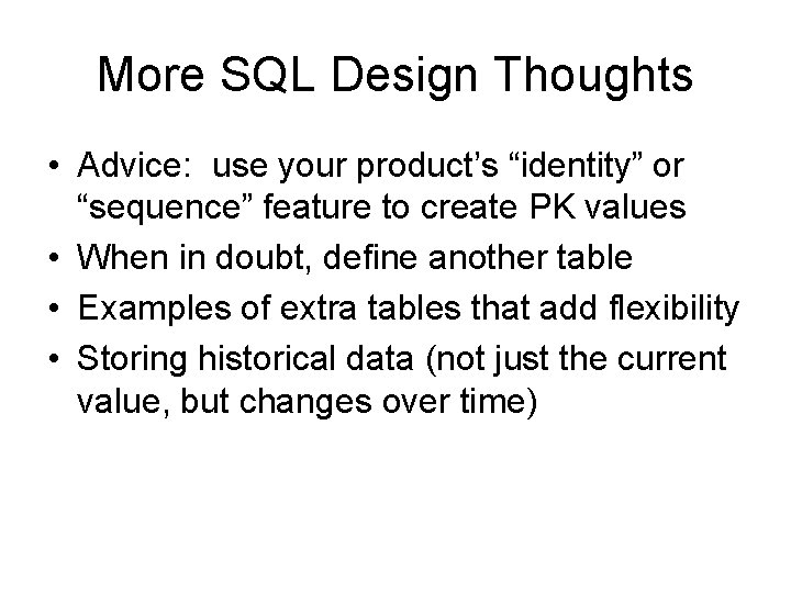 More SQL Design Thoughts • Advice: use your product’s “identity” or “sequence” feature to More SQL Design Thoughts • Advice: use your product’s “identity” or “sequence” feature to