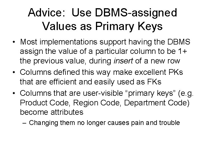 Advice: Use DBMS-assigned Values as Primary Keys • Most implementations support having the DBMS Advice: Use DBMS-assigned Values as Primary Keys • Most implementations support having the DBMS