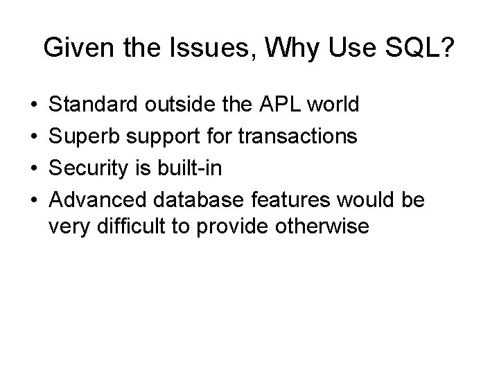 Given the Issues, Why Use SQL? • • Standard outside the APL world Superb Given the Issues, Why Use SQL? • • Standard outside the APL world Superb