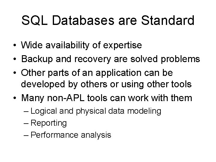 SQL Databases are Standard • Wide availability of expertise • Backup and recovery are SQL Databases are Standard • Wide availability of expertise • Backup and recovery are