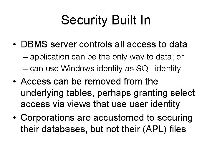 Security Built In • DBMS server controls all access to data – application can Security Built In • DBMS server controls all access to data – application can
