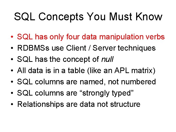 SQL Concepts You Must Know • • SQL has only four data manipulation verbs SQL Concepts You Must Know • • SQL has only four data manipulation verbs