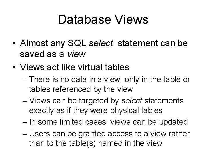 Database Views • Almost any SQL select statement can be saved as a view Database Views • Almost any SQL select statement can be saved as a view
