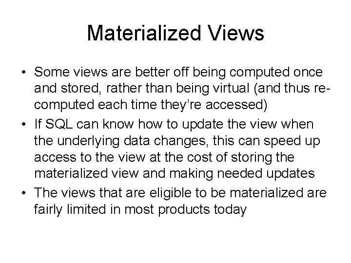 Materialized Views • Some views are better off being computed once and stored, rather Materialized Views • Some views are better off being computed once and stored, rather