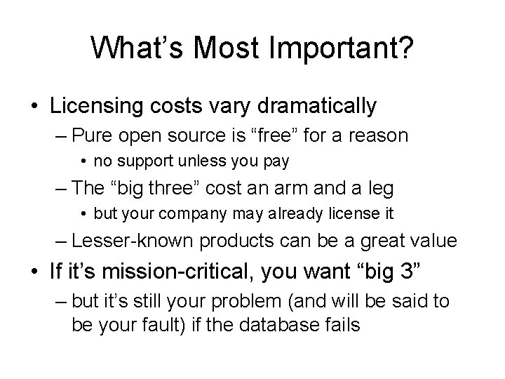 What’s Most Important? • Licensing costs vary dramatically – Pure open source is “free” What’s Most Important? • Licensing costs vary dramatically – Pure open source is “free”