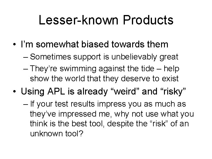 Lesser-known Products • I’m somewhat biased towards them – Sometimes support is unbelievably great Lesser-known Products • I’m somewhat biased towards them – Sometimes support is unbelievably great