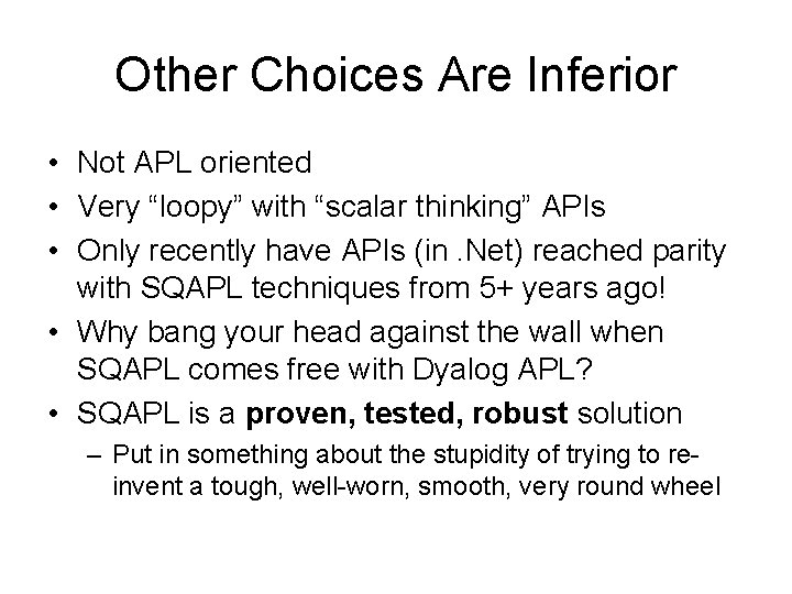 Other Choices Are Inferior • Not APL oriented • Very “loopy” with “scalar thinking” Other Choices Are Inferior • Not APL oriented • Very “loopy” with “scalar thinking”