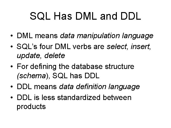 SQL Has DML and DDL • DML means data manipulation language • SQL’s four SQL Has DML and DDL • DML means data manipulation language • SQL’s four