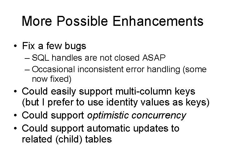 More Possible Enhancements • Fix a few bugs – SQL handles are not closed More Possible Enhancements • Fix a few bugs – SQL handles are not closed