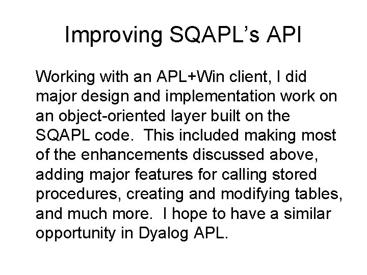 Improving SQAPL’s API Working with an APL+Win client, I did major design and implementation Improving SQAPL’s API Working with an APL+Win client, I did major design and implementation