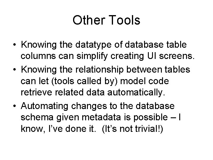 Other Tools • Knowing the datatype of database table columns can simplify creating UI Other Tools • Knowing the datatype of database table columns can simplify creating UI