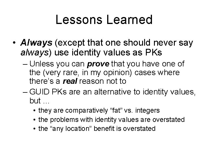 Lessons Learned • Always (except that one should never say always) use identity values Lessons Learned • Always (except that one should never say always) use identity values