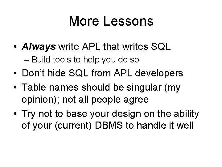 More Lessons • Always write APL that writes SQL – Build tools to help More Lessons • Always write APL that writes SQL – Build tools to help