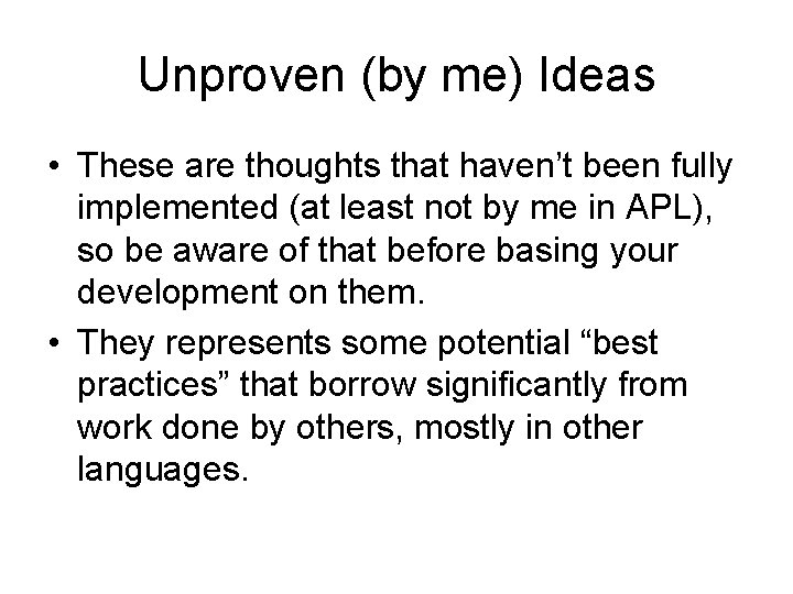 Unproven (by me) Ideas • These are thoughts that haven’t been fully implemented (at Unproven (by me) Ideas • These are thoughts that haven’t been fully implemented (at