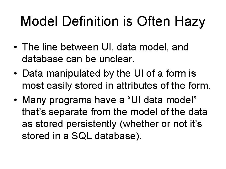 Model Definition is Often Hazy • The line between UI, data model, and database Model Definition is Often Hazy • The line between UI, data model, and database