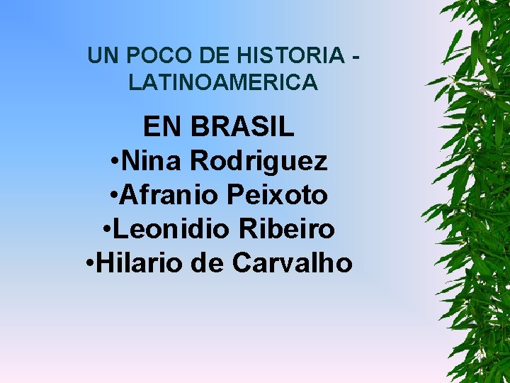 UN POCO DE HISTORIA LATINOAMERICA EN BRASIL • Nina Rodriguez • Afranio Peixoto •