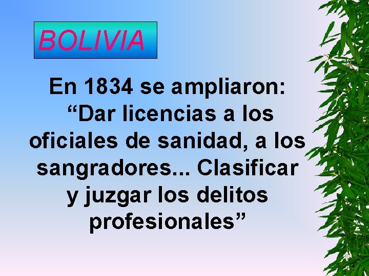 BOLIVIA En 1834 se ampliaron: “Dar licencias a los oficiales de sanidad, a los