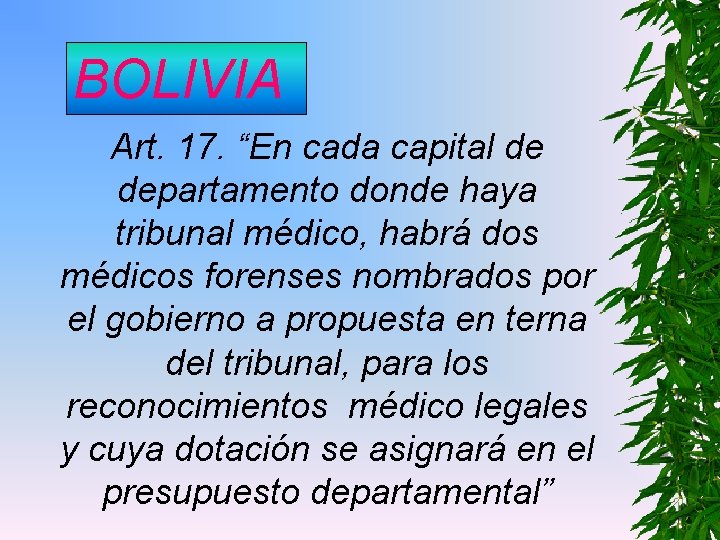 BOLIVIA Art. 17. “En cada capital de departamento donde haya tribunal médico, habrá dos